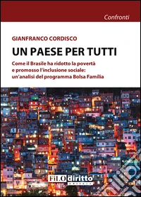 Un paese per tutti. Come il Brasile ha ridotto la povertà e promosso l'inclusione sociale: un'analisi del programma Bolsa Família libro