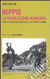 Hippie. La rivoluzione mancata. Ascesa e declino del movimento che ha sedotto il mondo libro