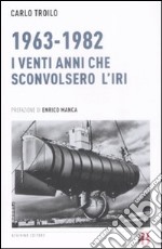 1963-1982. I venti anni che sconvolsero l'IRI