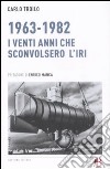 1963-1982. I venti anni che sconvolsero l'IRI libro