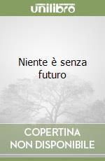 Niente è senza futuro libro