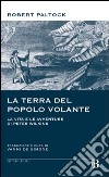 La terra del popolo volante. Vita e avventure di Peter Wilkins libro