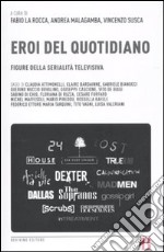 Gli Eroi del quotidiano. Figure della serialità televisiva