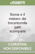 Roma e il mistero dei trecentomila gatti scomparsi