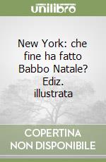 New York: che fine ha fatto Babbo Natale? Ediz. illustrata