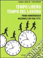 Tempo libero, tempo del lavoro. Primo monitoraggio nazionale sui Cral Fitel libro