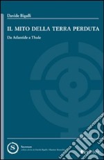 Il Mito della terra perduta. Da Atlantide a Thule libro