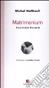 Matrimonium. Breve trattato di ecosofia libro