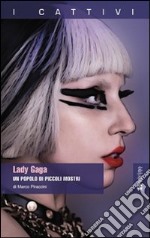 Lady Gaga. Un popolo di piccoli mostri libro