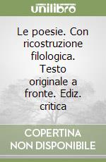 Le poesie. Con ricostruzione filologica. Testo originale a fronte. Ediz. critica