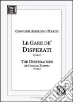 Le Gare de' Disperati (1644)-The desperados. An heoick history (1733). Ediz. italiana e inglese libro