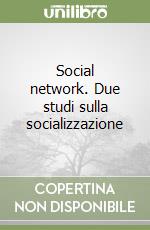 Social network. Due studi sulla socializzazione libro