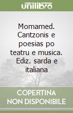 Momamed. Cantzonis e poesias po teatru e musica. Ediz. sarda e italiana libro