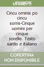 Cincu ominis po cincu sorris-Cinque uomini per cinque sorelle. Testo sardo e italiano libro