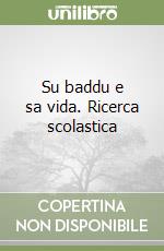 Su baddu e sa vida. Ricerca scolastica libro