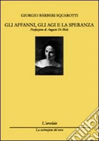 Gli affanni, gli agi e le speranze libro