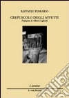 Crepuscolo degli affetti libro di Ferrario Raffaele