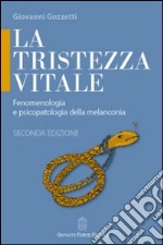 La tristezza vitale. Fenomenologia e psicopatologia della melanconia