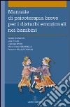 Manuale di psicoterapia breve per i disturbi emozionali nei bambini libro