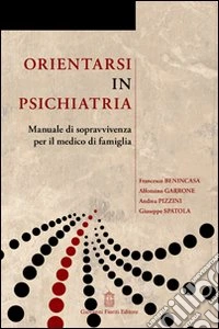 Orientarsi in psichiatria. Manuale di sopravvivenza del medico di famiglia libro
