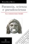 Paranoia, scienza e pseudoscienza. La conoscenza totale libro di Rossi Monti Mario