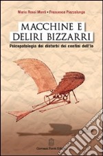 Macchine e deliri bizzarri. Psicopatologia dei disturbi dei confini dell'Io libro