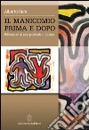 Il manicomio prima e dopo. Riflessioni di uno psichiatra italiano libro di Italo Alberto