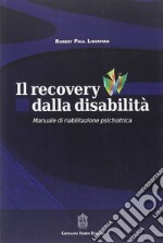 Il recovery dalla disabilità. Manuale di riabilitazione psichiatrica libro