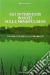 Gli interventi basati sulla mindfulness libro di Chiesa Alberto