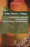 Delia, Marta e Filippo. Schizofrenia e sindromi sub-apofaniche. Fenomenologia e psicopatologia libro