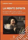 La mente dipinta. La scienza del comportamento nascosta nei capolavori della pittura libro