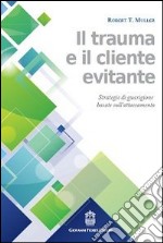 Il trauma e il cliente evitante. Strategie di guarigione basate sull'attaccamento