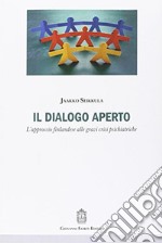 Il dialogo aperto. L'approccio finlandese alle gravi crisi psichiatriche libro