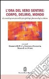 L'ora del vero sentire: corpo, delirio, mondo. La seconda generazione della psicopatologia fenomenologica italiana libro