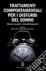 Trattamenti comportamentali per i disturbi del sonno. Manuale completo e protocolli terapeutici libro