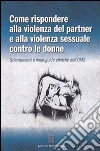 Come rispondere alla violenza del partner e alla violenza sessuale contro le donne. Orientamenti e linee-guida cliniche dell'OMS libro