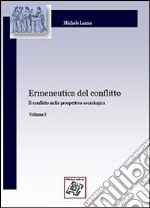 Ermeneutica del conflitto. Vol. 1: Il conflitto nella prospettiva sociologica libro