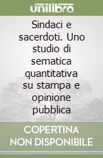 Sindaci e sacerdoti. Uno studio di sematica quantitativa su stampa e opinione pubblica libro