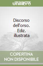 Discorso dell'orso. Ediz. illustrata libro