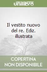 Il vestito nuovo del re. Ediz. illustrata libro
