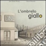 L'ombrello giallo. Ediz. illustrata