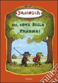 Oh, com'è bella Panama! Ediz. illustrata