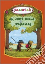 Oh, com'è bella Panama! Ediz. illustrata libro