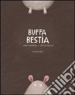 Buffa bestia. Ediz. illustrata