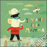 Il viaggio della mamma. Ediz. illustrata