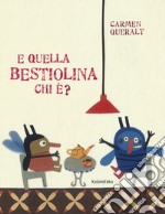 E quella bestiolina chi è? Ediz. a colori libro