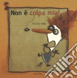 Non è colpa mia! Ediz. a colori libro