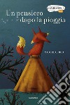 Un pensiero dopo la pioggia. Ediz. a colori libro