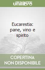 Eucarestia: pane, vino e spirito libro