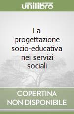 La progettazione socio-educativa nei servizi sociali